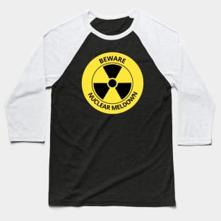 BEWARE NUCLEAR MELTDOWM Baseball T-Shirt